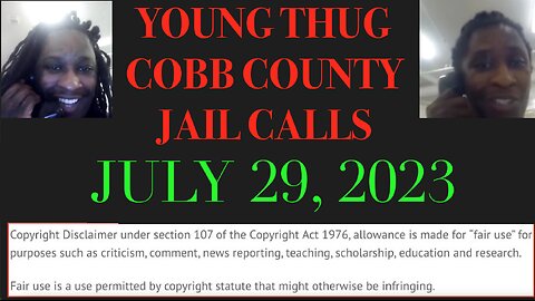 ALL OF YOUNG THUGS COBB COUNTY JAIL CALLS UNCENSORED EPISODE 52 : JULY 29, 2023