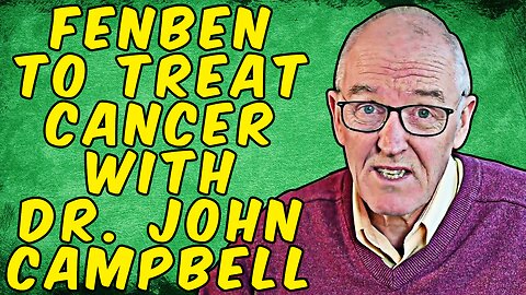 Fenbendazole To Treat Cancer With Dr. John Campbell