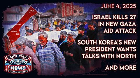 Israel Kills 27 in New Gaza Aid Attack, South Korea's New President Wants Talks With North, and More