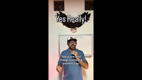 Crazy things I’ve heard parents say.