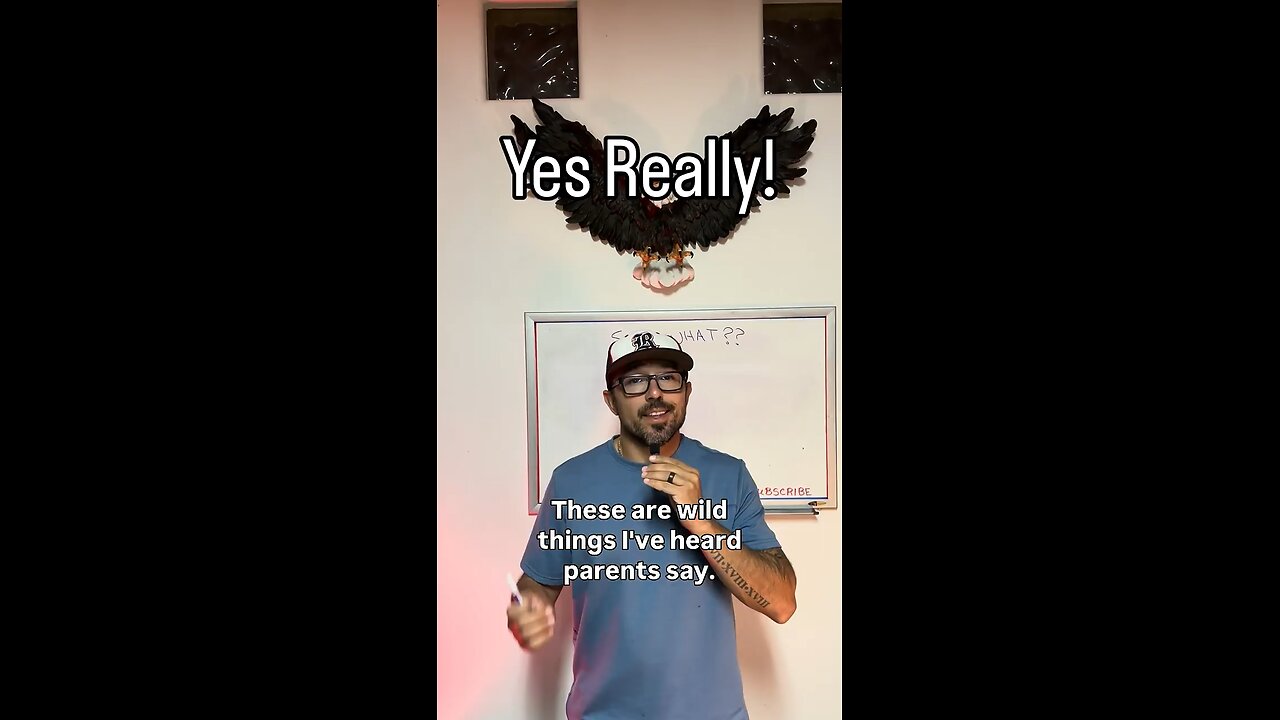 Crazy things I’ve heard parents say.