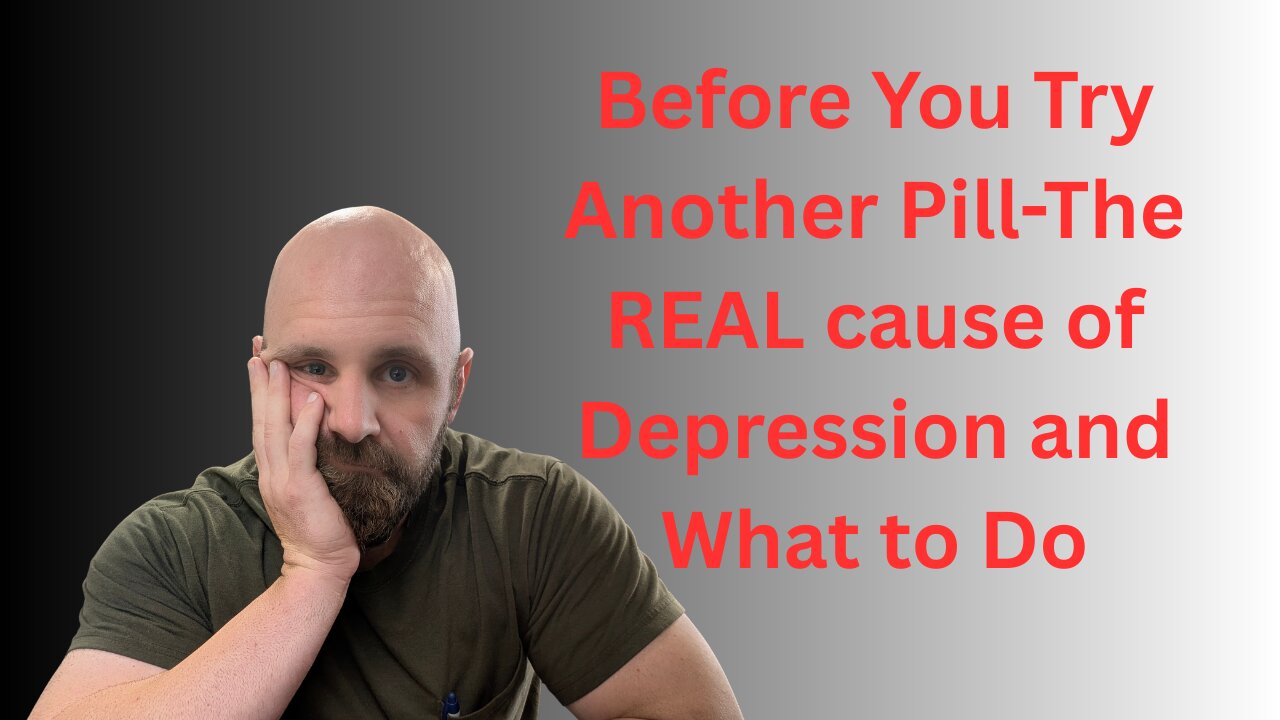 Before You Try Another Pill-The REAL cause of Depression and What to Do