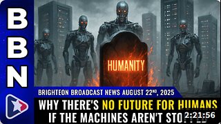 Brighteon Broadcast News, Aug 22, 2025 - Why there's NO FUTURE for humans if the machines aren't stopped