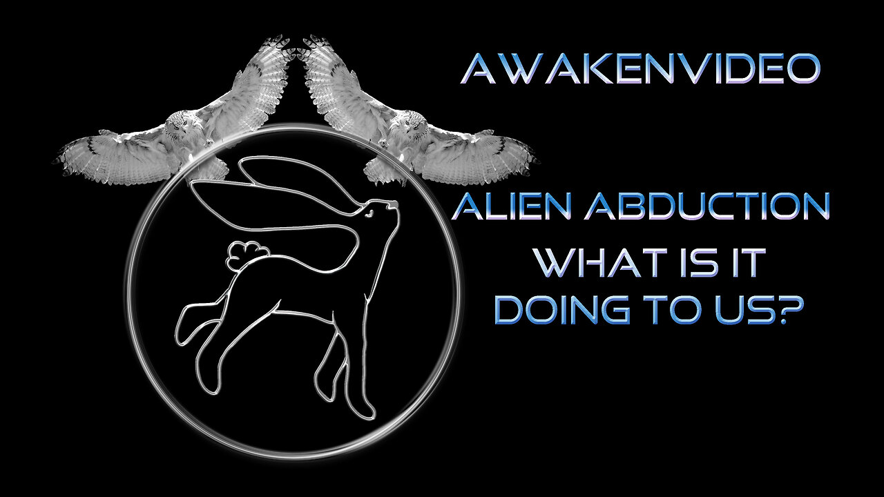 Awakenvideo - Alien Abduction - What is it Doing to Us