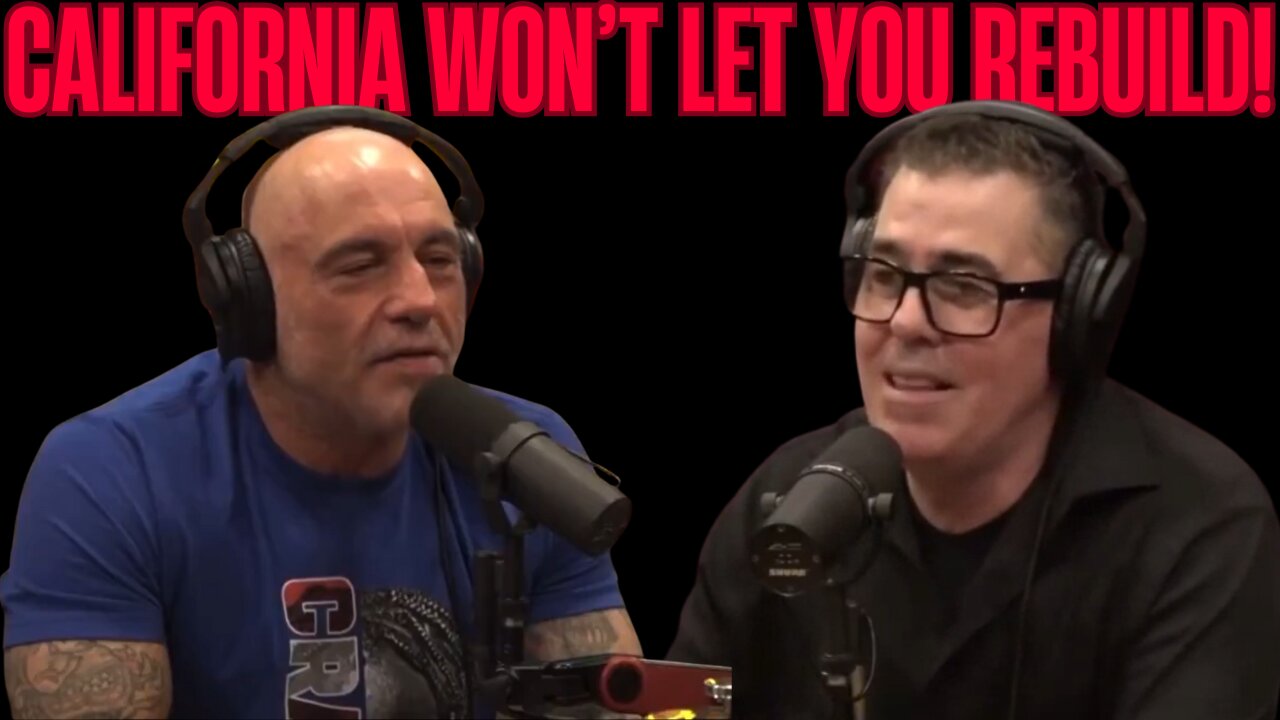 Joe Rogan & Adam Carolla EXPOSE California Rebuild Failure: It’s by Design!