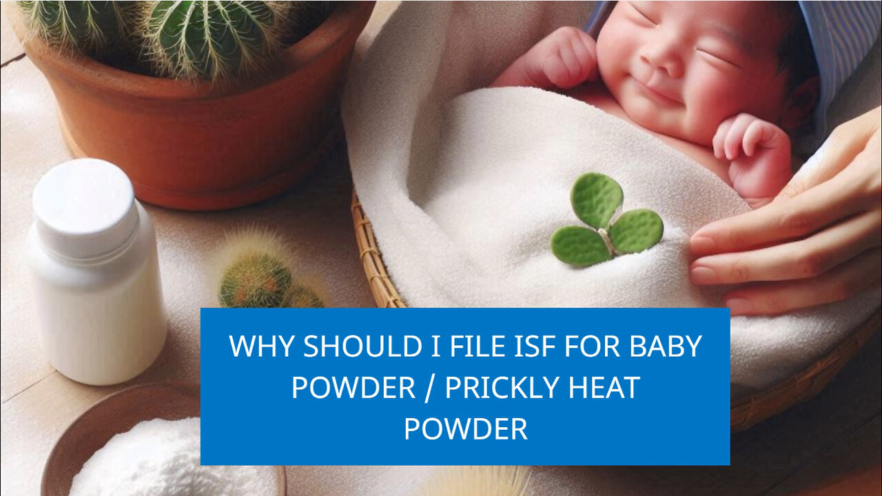 Why Should I File ISF For Baby Powder / Prickly Heat Powder