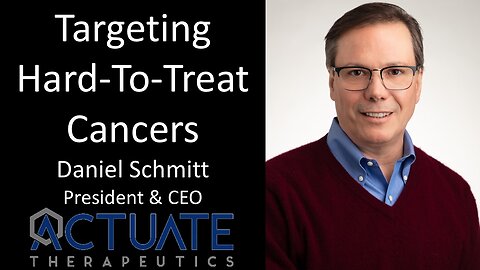 Daniel Schmitt - President & CEO, Actuate Therapeutics - Targeting Hard-To-Treat Cancers