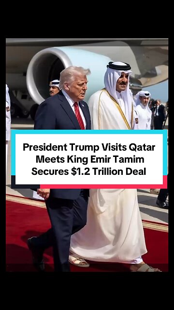 Trump Visits Qatar Secures $1.2 Trillion