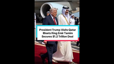 Trump Visits Qatar Secures $1.2 Trillion