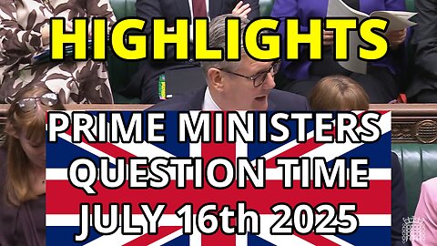 UK Parliament - Highlights of Prime Ministers Question time July 16th