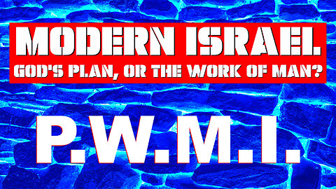 Modern Israel: God's Plan or the Work of Man? Prophetic Witness Movement International