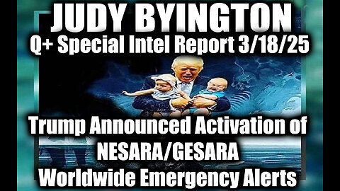 Judy Byington 3.17.25 ~ Trump Announced Activation of NESARA-GESARA; Worldwide Emergency Alerts