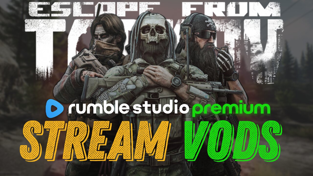 🟢STREAM VODS - Escape From Tarkov - Rumble Studio