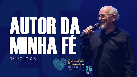 Autor da Minha Fé (Author of My Faith) - Grupo Logos