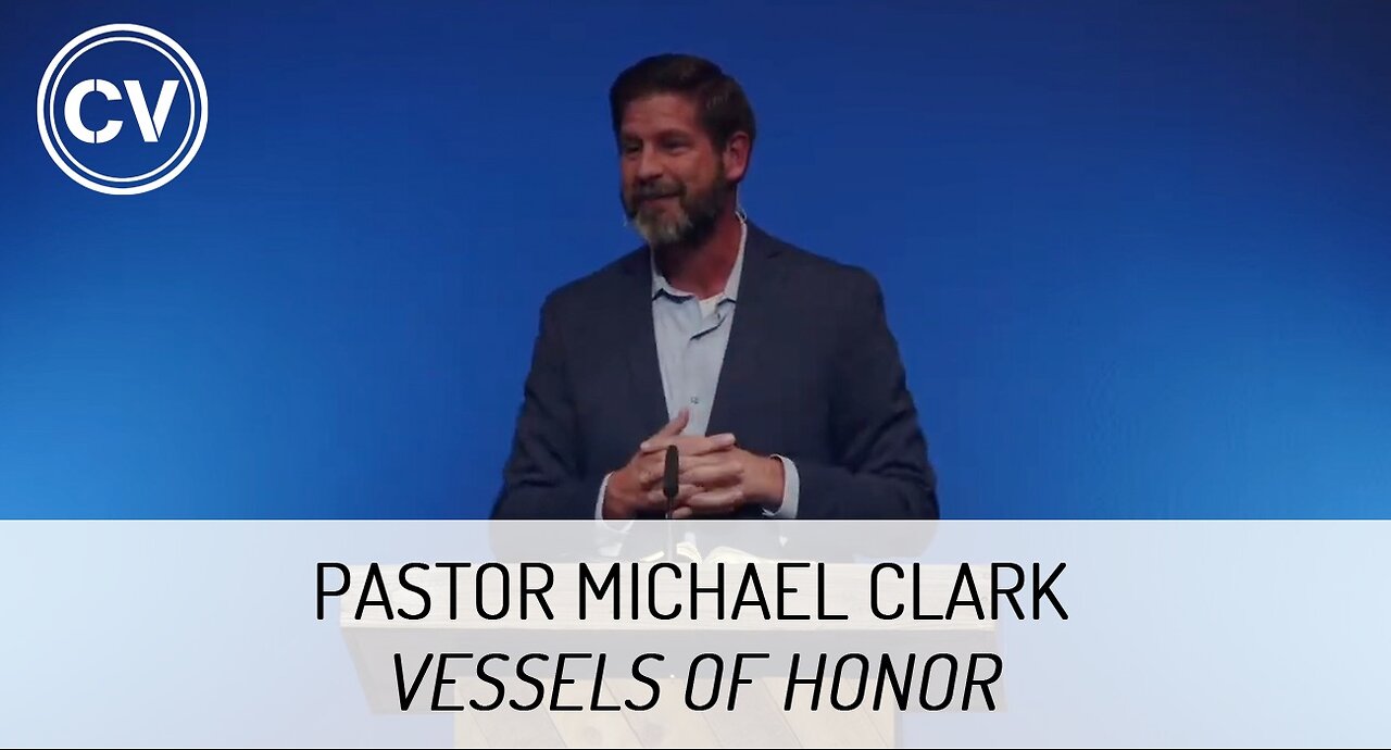 Vessels of Honor - Colossians 3:1-6 - Pastor Michael Clark