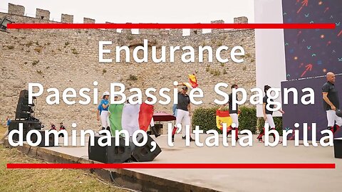Endurance, Paesi Bassi e Spagna dominano, l’Italia brilla con l’argento a squadre