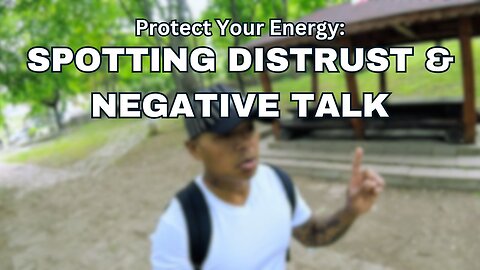 Friday Vlog #78: Protect Your Energy - Spotting Distrust & Negative Talk