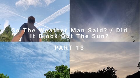 So The Weather Man Said / Did It Block Out The Sun - PART 13