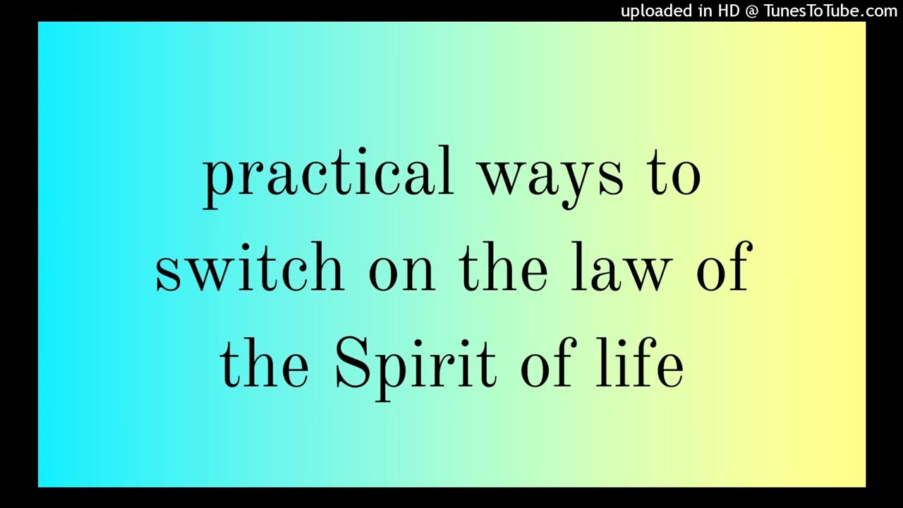 practical ways to switch on the law of the Spirit of life