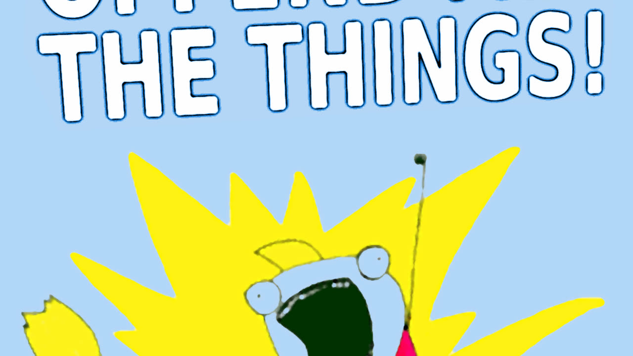 OFFEND ALL THE THINGS!