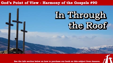 Harmony of the Gospels #90 - In Through the Roof || God's Point of View