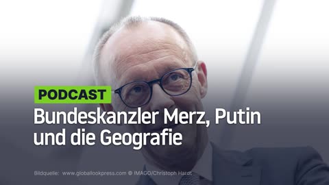Bundeskanzler Merz, Putin und die Geografie