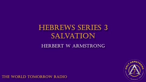 The World Tomorrow Radio- Hebrews Series 3: Salvation