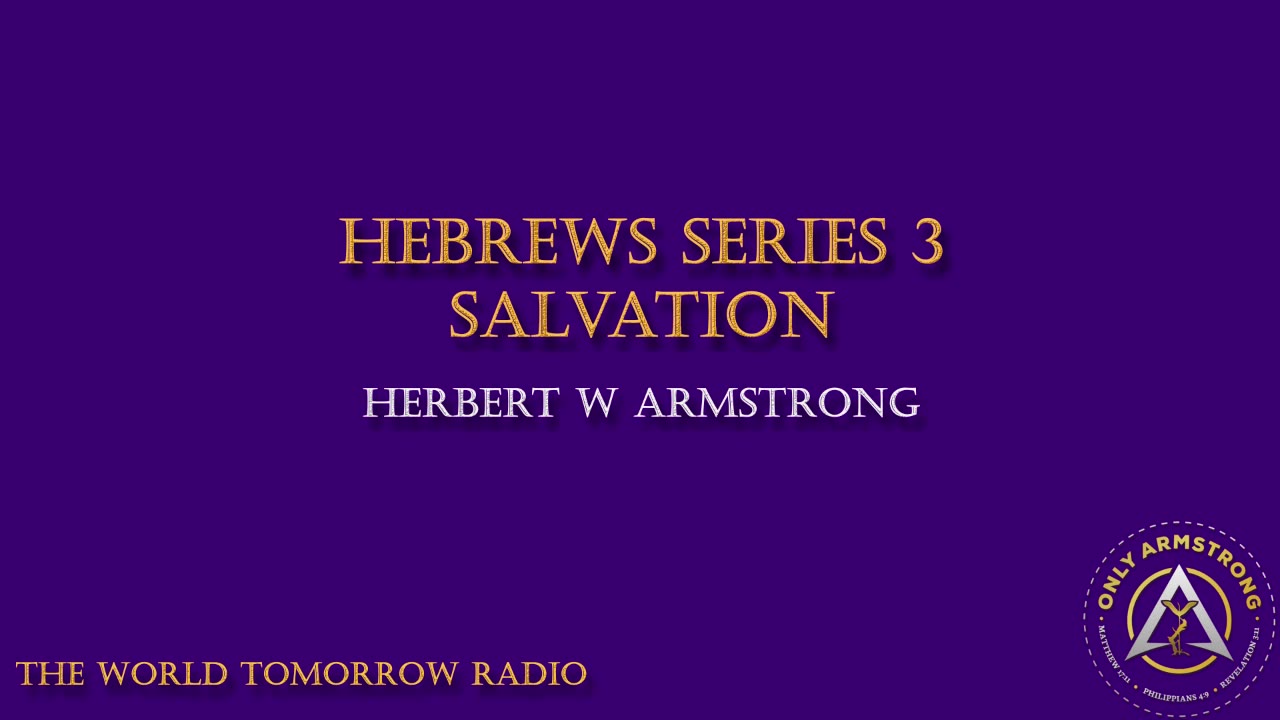 The World Tomorrow Radio- Hebrews Series 3: Salvation