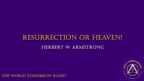 The World Tomorrow Radio- Resurrection or Heaven?