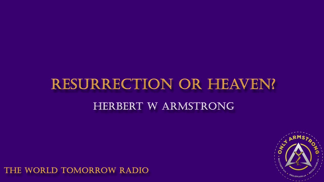 The World Tomorrow Radio- Resurrection or Heaven?