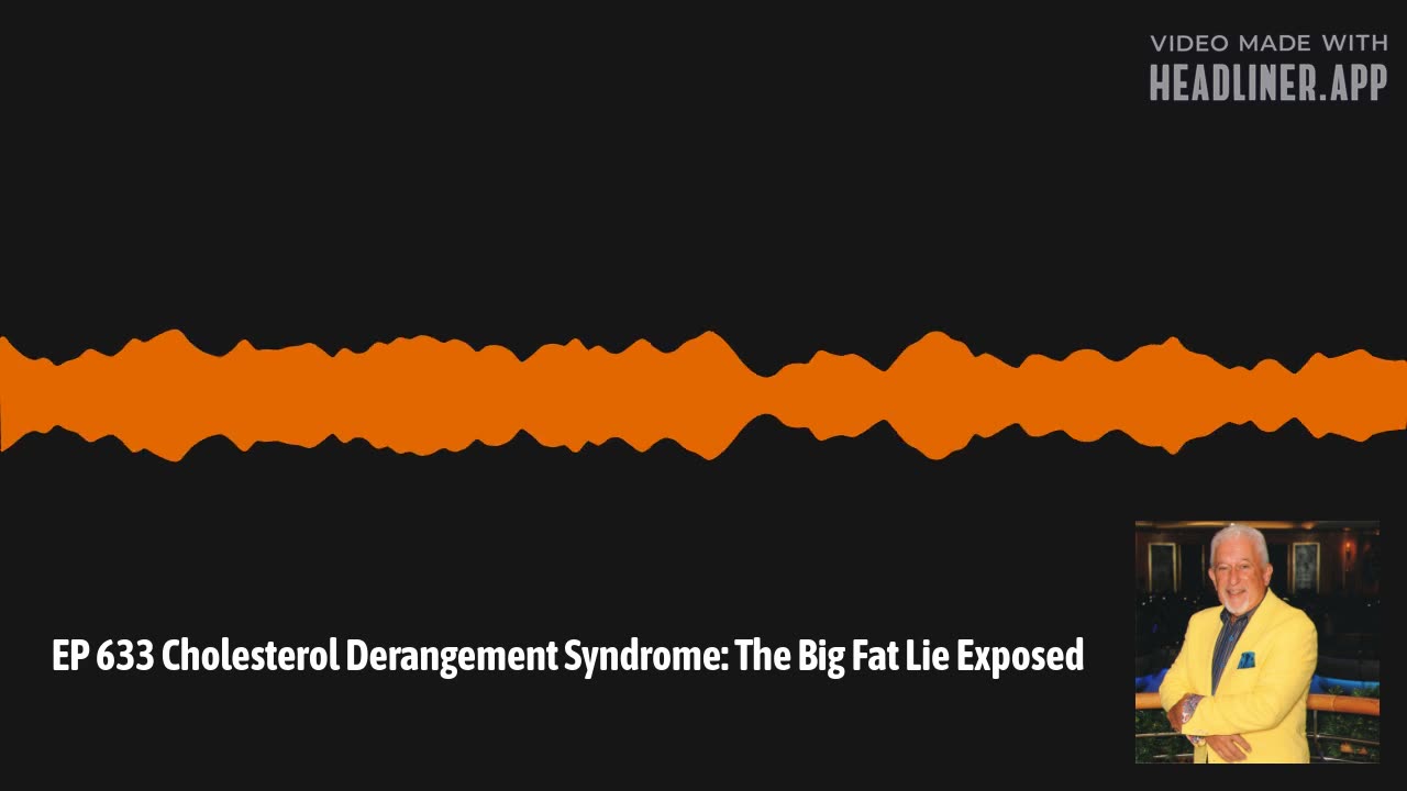 EP 633 Cholesterol Derangement Syndrome: The Big Fat Lie Exposed
