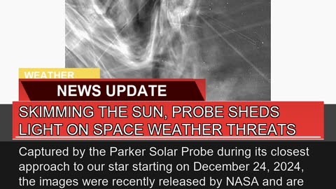 Skimming the Sun Probe Sheds Light on Space Weath