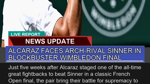 Alcaraz Faces Archrival Sinner in Blockbuster Wim
