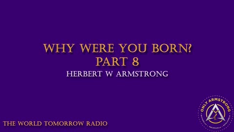 The World Tomorrow Radio: Why Were You Born? Part 8