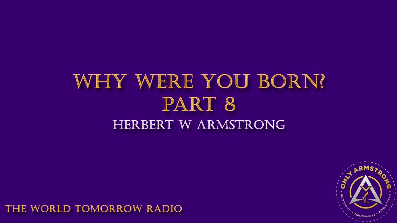 The World Tomorrow Radio: Why Were You Born? Part 8