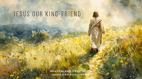 Heaven Land Devotions - Jesus Our King-Friend