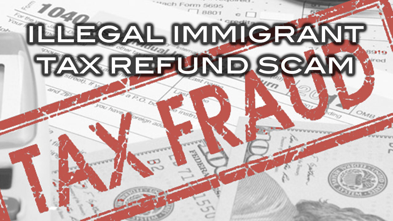 Illegal Immigrant Tax Refund Scam