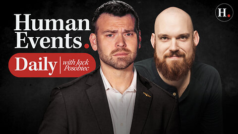 HUMAN EVENTS DAILY WITH JACK POSOBIEC