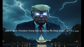 JUAN O SAVIN- President Trump how to destroy the Deep State? - B2T 7 11 2025