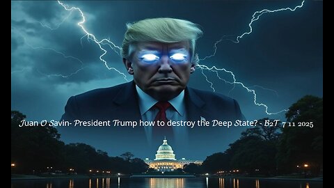 JUAN O SAVIN- President Trump how to destroy the Deep State? - B2T 7 11 2025