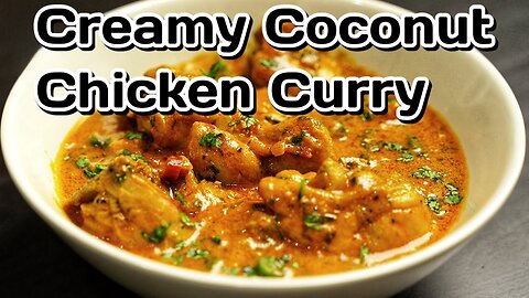Creamy Coconut Chicken Curry