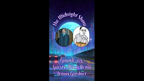 The Midnight Show Episode 121 (Guests: Travis Gardner & Mitch Nemo)