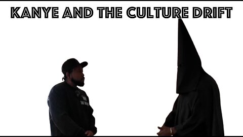 4-1-25 -- 15 MINS -- KANYE AND THE CULTURE DRIFT