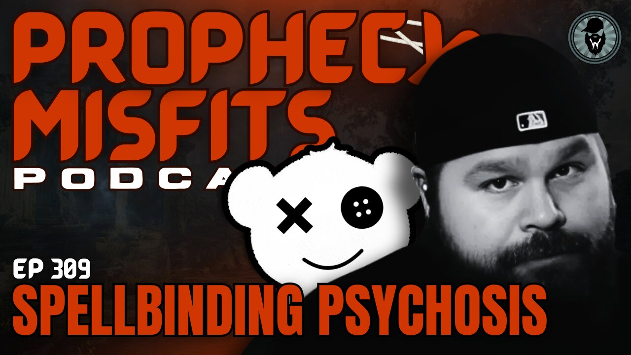 Prophecy Misfits Podcast 7/1/25: Spellbinding Psychosis