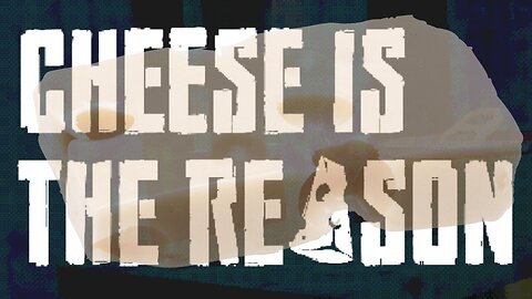 I Guess Cheese Really IS The Reason - Indie Games