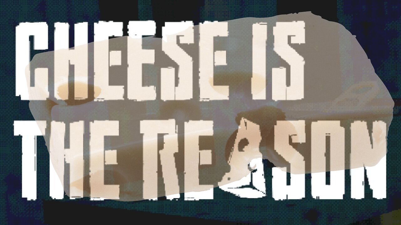 I Guess Cheese Really IS The Reason - Indie Games