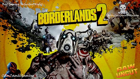 CC66G's Bad Gamin' Saturday Night "Borderlands2 w/RawUncutTV and AEisKaltGaming"