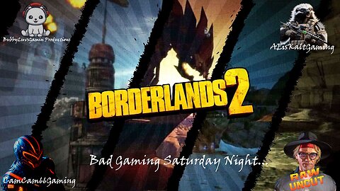 CC66G's Bad Gamin' Saturday Night "Borderlands2 w/RawUncutTV and AEisKaltGaming"