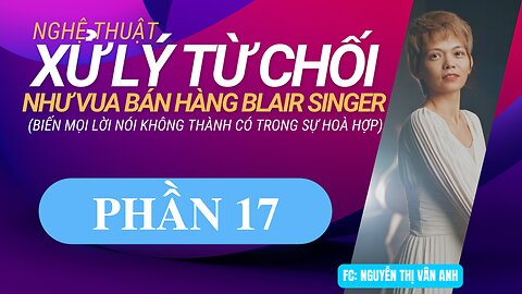 NGHỆ THUẬT XỬ LÝ TỪ CHỐI NHƯ VUA BÁN HÀNG BLAIR SINGER | PHẦN 17
