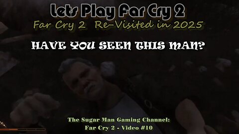 Far Cry 2 [Re-Visited] on the Sugar Man Gaming Channel (video #10)